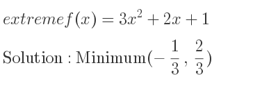 The extreme f(x)=3x^2+2x+1 is Minimum(-1/3 , 2/3)